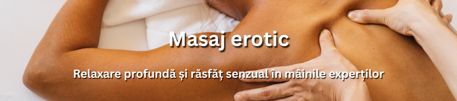 Masaj intim relaxant oferit cu profesionalism în România